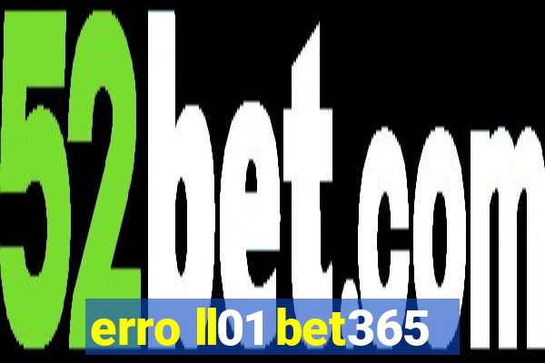 erro ll01 bet365